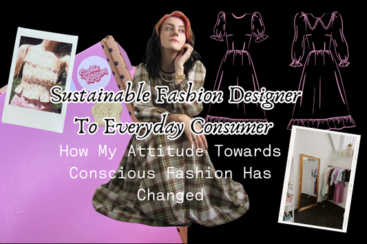 From Sustainable Fashion Designer To Everyday Consumer: How My Attitude Towards Conscious Fashion Has Changed