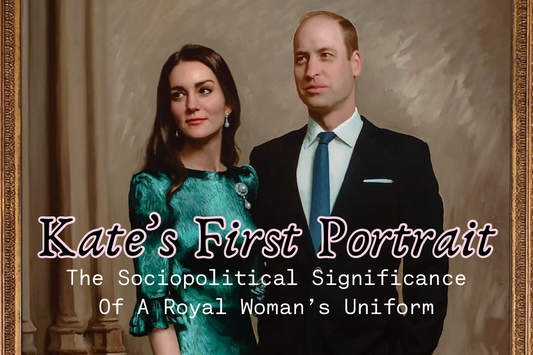 Kate’s First Portrait - The Sociopolitical Significance Of A Royal Woman’s Uniform